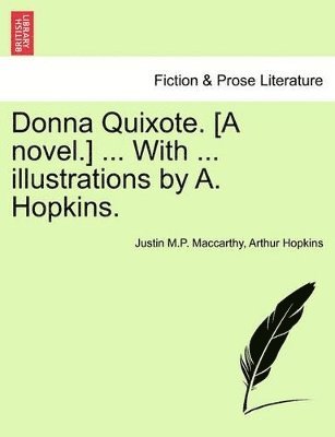 Justin MacCarthy, Arthur Hopkins, Justin Maccarthy - Donna Quixote. [A Novel.] ... with ... Illustrations by A. Hopkins. Vol. I, Häftad