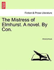 bokomslag Mistress of Elmhurst. a Novel. by Con.