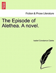 bokomslag The Episode of Alethea. a Novel.