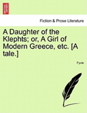 bokomslag Daughter of the Klephts; Or, a Girl of Modern Greece, Etc. [A Tale.]
