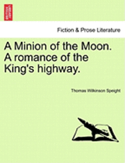 bokomslag A Minion of the Moon. a Romance of the King's Highway.