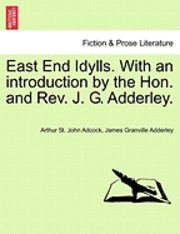 bokomslag East End Idylls. with an Introduction by the Hon. and REV. J. G. Adderley.