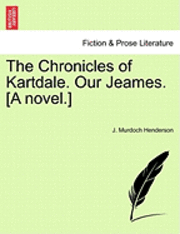 bokomslag The Chronicles of Kartdale. Our Jeames. [A Novel.]