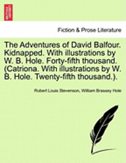 The Adventures of David Balfour. Kidnapped. with Illustrations by W. B. Hole. Forty-Fifth Thousand. (Catriona. with Illustrations by W. B. Hole. Twenty-Fifth Thousand.). 1