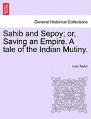 bokomslag Sahib and Sepoy; Or, Saving an Empire. a Tale of the Indian Mutiny.