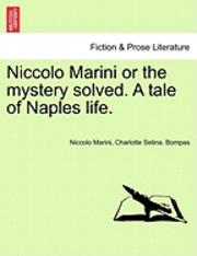 Niccolo Marini or the Mystery Solved. a Tale of Naples Life. 1