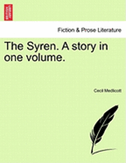 bokomslag The Syren. a Story in One Volume.