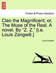 bokomslag Cleo the Magnificent; Or, the Muse of the Real. a Novel. by 'Z. Z.' [I.E. Louis Zangwill.]