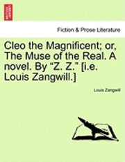 Cleo the Magnificent; Or, the Muse of the Real. a Novel. by 'Z. Z.' [I.E. Louis Zangwill.] 1