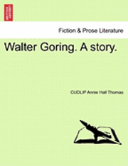 bokomslag Walter Goring. a Story.