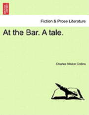 Charles Allston Collins - At the Bar. a Tale., Häftad