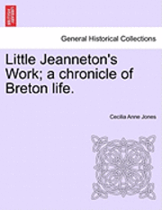 bokomslag Little Jeanneton's Work; A Chronicle of Breton Life.