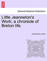 Cecilia Anne Jones - Little Jeanneton's Work; A Chronicle of Breton Life., Häftad