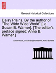 Daisy Plains. by the Author of &quot;The Wide Wide World&quot; [I.E. Susan B. Warner]. [The Editor's Preface Signed 1