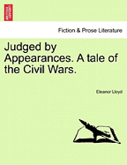 bokomslag Judged by Appearances. a Tale of the Civil Wars.