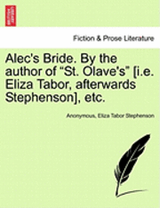 bokomslag Alec's Bride. by the Author of &quot;St. Olave's&quot; [I.E. Eliza Tabor, Afterwards Stephenson], Etc.