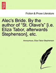 bokomslag Alec's Bride. by the Author of "St. Olave's" [I.E. Eliza Tabor, Afterwards Stephenson], Etc.