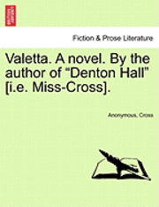 Valetta. a Novel. by the Author of &quot;Denton Hall&quot; [I.E. Miss-Cross]. 1