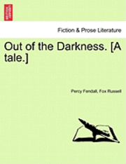 Percy Fendall, Fox Russell - Out of the Darkness. [A Tale.], Häftad
