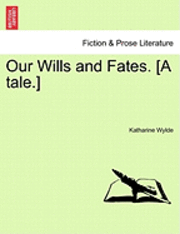 bokomslag Our Wills and Fates. [A Tale.]