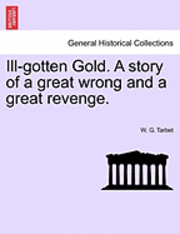 bokomslag Ill-Gotten Gold. a Story of a Great Wrong and a Great Revenge.