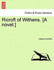 Ricroft of Withens. [A Novel.] 1