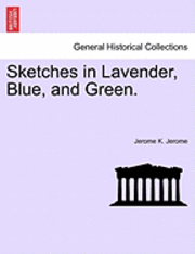 Jerome Klapka Jerome - Sketches in Lavender, Blue, and Green., Häftad