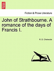 bokomslag John of Strathbourne. a Romance of the Days of Francis I.