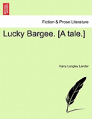 bokomslag Lucky Bargee. [A Tale.]