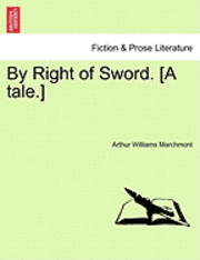 Arthur Williams Marchmont - By Right of Sword. [A Tale.], Häftad