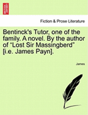 bokomslag Bentinck's Tutor, One of the Family. a Novel. by the Author of "Lost Sir Massingberd" [I.E. James Payn].