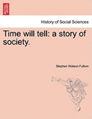 Stephen Watson Fullom - Time Will Tell: A Story of Society., Häftad