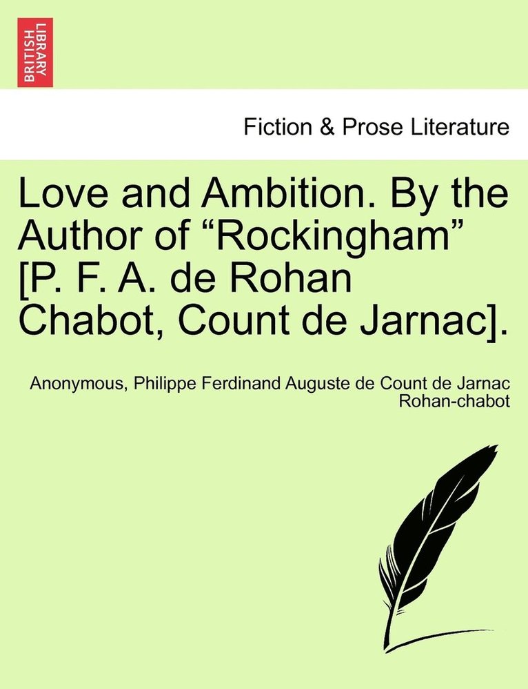 Love and Ambition. By the Author of &quot;Rockingham&quot; [P. F. A. de Rohan Chabot, Count de Jarnac]. 1