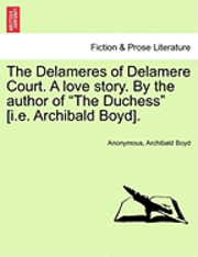 bokomslag The Delameres of Delamere Court. a Love Story. by the Author of &quot;The Duchess&quot; [I.E. Archibald Boyd].