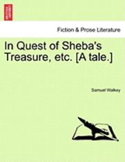 bokomslag In Quest of Sheba's Treasure, Etc. [A Tale.]