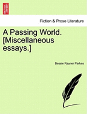 A Passing World. [Miscellaneous Essays.] 1