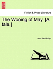 bokomslag The Wooing of May. [A Tale.]