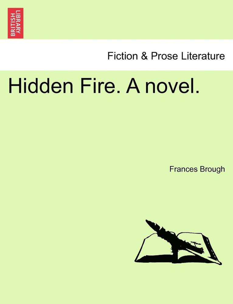 Hidden Fire. a Novel. Vol. I. 1