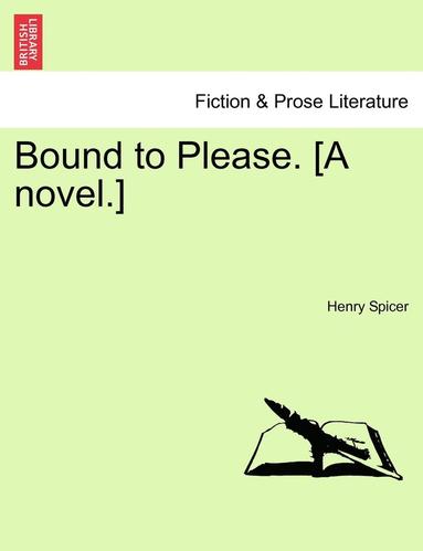 Henry Spicer - Bound to Please. [A Novel.], Häftad