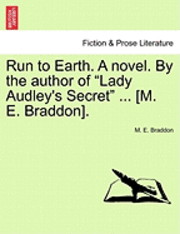 bokomslag Run to Earth. a Novel. by the Author of Lady Audley's Secret ... [M. E. Braddon]. Vol. III