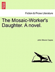 John Moore Capes - Mosaic-Worker's Daughter. a Novel., Häftad