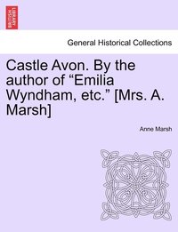 bokomslag Castle Avon. By the author of &quot;Emilia Wyndham, etc.&quot; [Mrs. A. Marsh]