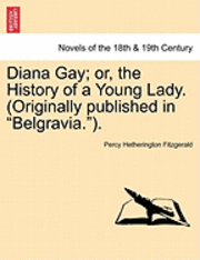 bokomslag Diana Gay; Or, the History of a Young Lady. (Originally Published in "Belgravia.").