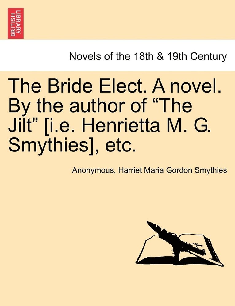 Bride Elect. a Novel. by the Author of "The Jilt" [I.E. Henrietta M. G. Smythies], Etc.