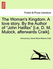 bokomslag The Woman's Kingdom. a Love Story. by the Author of 'John Halifax' [I.E. D. M. Mulock, Afterwards Craik].