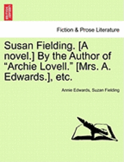 bokomslag Susan Fielding. [A Novel.] by the Author of 'Archie Lovell.' [Mrs. A. Edwards.], Etc.