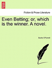 bokomslag Even Betting; Or, Which Is the Winner. a Novel.