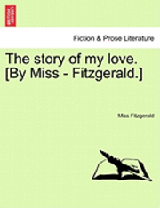 bokomslag Story of My Love. [By Miss - Fitzgerald.]