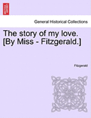 bokomslag Story of My Love. [By Miss - Fitzgerald.]