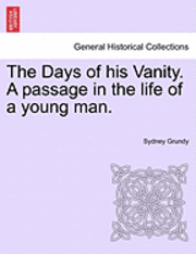 The Days of His Vanity. a Passage in the Life of a Young Man. 1